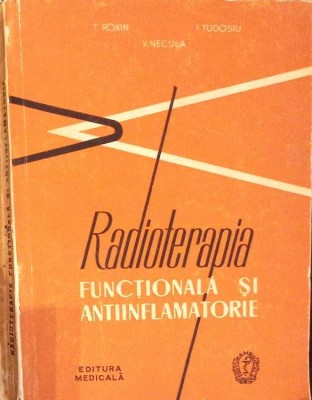 RADIOTERAPIA FUNCTIONALA SI ANTIINFLAMATORIE-V. NECULA, T. ROXIN, I. TUDOSIU-275939 foto