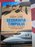 Robert Levine - Geografia timpului. De ce rimpul nu se masoara la fel in toate culturile