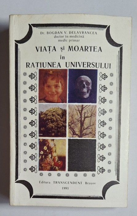 Viața și moartea &icirc;n rațiunea universului &ndash; Aut. Bogdan V. Delavrancea, Ed. Transcendent, 1993