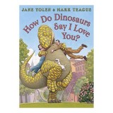 How Do Dinosaurs Say I Love You?