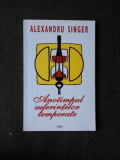 ANOTIMPUL SUFERINTELOR TEMPERATE - ALEXANDRU SINGER