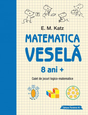 Matematica vesela. Caiet de jocuri logico-matematice 8 ani + - E. M. Katz foto