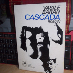 VASILE BARAN - CASCADA ( ROMAN ) , ED. 1-A , 1974 , CU AUTOGRAF SI DEDICATIE !!!