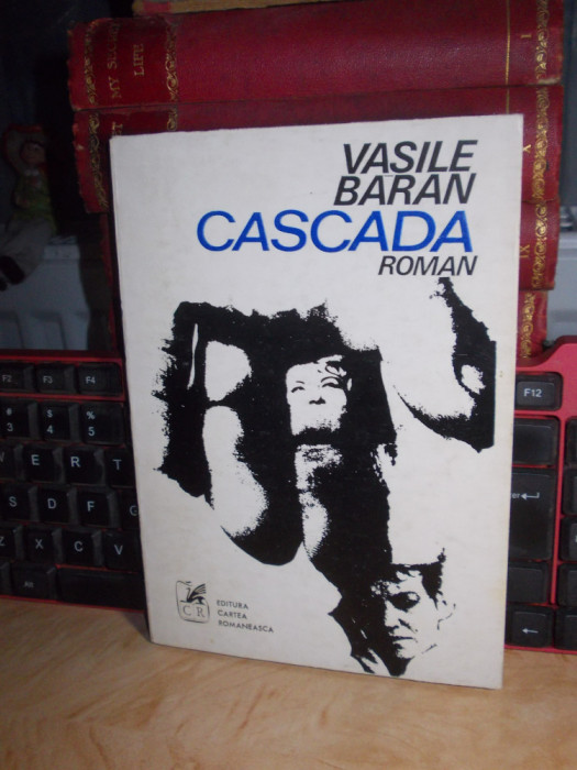 VASILE BARAN - CASCADA ( ROMAN ) , ED. 1-A , 1974 , CU AUTOGRAF SI DEDICATIE !!!