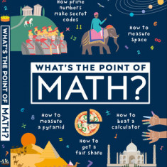 What's the Point of Math?: Understand the Magic of Numbers in Our Everyday Lives
