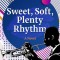 Sweet, Soft, Plenty Rhythm