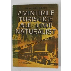 AMINTIRILE TURISTICE ALE UNUI NATURALIST CALATOR PE TREI CONTINENTE de ALEXANDRU BORZA , 1987