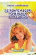 Sa invatam rapid matematica - Clasele 1-4 - Gheorghe Adalbert Schneider foto
