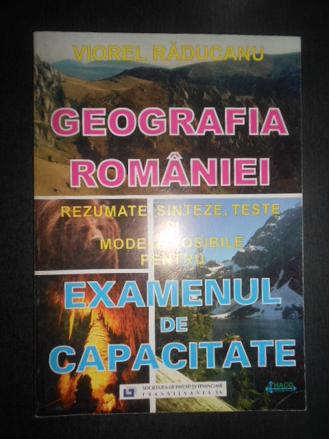 Viorel Raducanu - Geografia Romaniei. Rezumate, sinteze. Examenul de capacitate