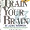 Train Your Brain: 60 Days to a Better Brain