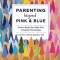 Parenting Beyond Pink &amp; Blue: How to Raise Your Kids Free of Gender Stereotypes