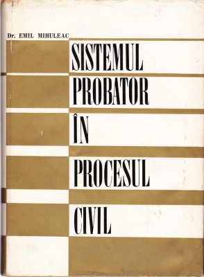 AS - DR. EMIL MIHULEAC - SISTEMUL PROBATOR IN PROCESUL CIVIL foto