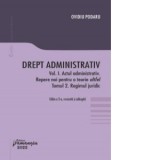 Drept administrativ. Vol. I. Actul administrativ (I). Repere pentru o teorie altfel. Tomul II. Regimul juridic - Ovidiu Podaru