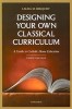 Designing Your Own Classical Curriculum: A Guide to Catholic Home Education