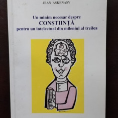 Jean Askenasy - Un Minim Necesar despre Constiinta pentru un Intelectural din Mileniul al Treilea (cu dedicatie de la autor)