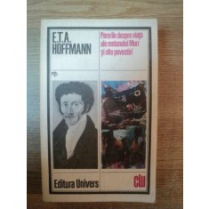 PARERILE DESPRE VIATA ALE MOTANULUI MURR SI ALTE POVESTIRI de E. T. A. HOFFMANN , Bucuresti 1985