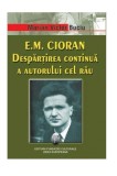 E.M. Cioran. Despartirea Continua A Autorului Cel Rau | Marian Victor Buciu