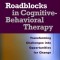 Roadblocks in Cognitive-Behavioral Therapy: Transforming Challenges Into Opportunities for Change