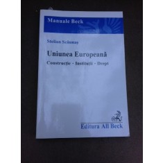 Uniunea Europeana, constructii, institutii, drept - Stelian Scaunas