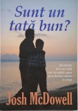Cumpara ieftin Sunt un tata bun? - Josh McDowell - Carte dezvoltare personala, parenting