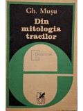 Gh. Musu - Din mitologia tracilor (Editia: 1982)