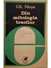 Gh. Musu - Din mitologia tracilor (Editia: 1982) foto
