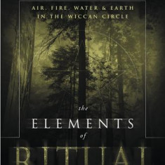 The Elements of Ritual: Air, Fire, Water & Earth in the Wiccan Circle
