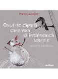 Cumpara ieftin Omul De Zapada Care Voia Sa Intalneasca Soarele, Matei Vișniec - Editura Art