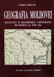 Geografia Moldovei Reflectata In Documentele Cartografice Din - Vasile Baican , F560