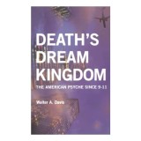 Carte Death's Dream Kingdom - Walter A. Davis. Analiza ideologie, manipulare politica si societate