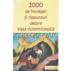 1000 De Intrebari Si Raspunsuri Despre Viata Duhovniceasca
