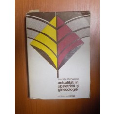 ACTUALITATI IN OBSTETRICA SI GINECOLOGIE de HENRIETTE CIORTOLOMAN , 1985