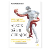 Alege sa fii curajos. 11 decizii intelepte pe care le iau barbatii tineri, Gary Chapman, Clarence Shuler, Curtea Veche