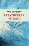 Cumpara ieftin Repatrierea puterii/Paul Dobrescu