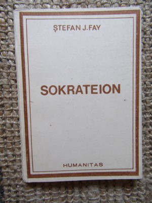 Ștefan J. Fay - Sokrateion sau mărturie pentru om, Humanitas foto