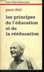 LES PRINCIPES DE L&amp;#039;EDUCATION ET DE REEDUCATION - PAUL DIEL (CARTE IN LIMBA FRANCEZA) foto