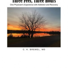 Three Feet, Three Hours: One Physician's Experience with Addiction and Recovery
