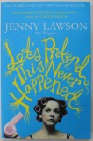 LET&#039; S PRETEND THIS NEVER HAPPENED ( A MOSTLY TRUE MEMOIR ) by JENNY LAWSON , 2013