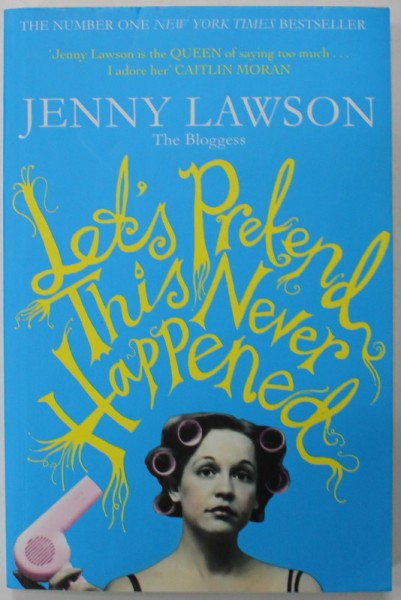 LET&#039; S PRETEND THIS NEVER HAPPENED ( A MOSTLY TRUE MEMOIR ) by JENNY LAWSON , 2013