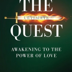 The Ultimate Quest: Awakening to the Power of Love