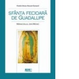 Sfanta Fecioara de Guadalupe. Miracolul din Mexic - Fratele Bruno Bonnet-Eymard