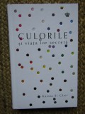 CULORILE SI VIATA LOR SECRETA de KASSIA ST CLAIR , 2017
