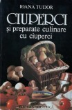 Ciuperci si preparate culinare cu ciuperci - 1996 - Ioana Tudor (AA268)