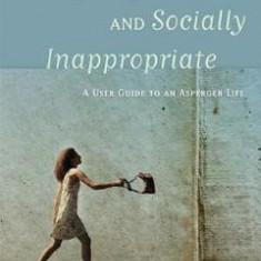 Nerdy, Shy, and Socially Inappropriate: A User Guide to an Asperger Life - Cynthia Kim