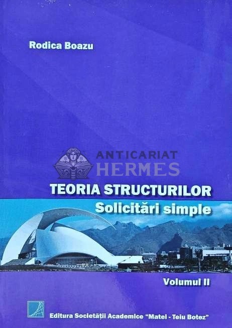 TEORIA STRUCTURILOR Solicitari simple Vol. 2 - 2017 - Rodica Boazu (E165)