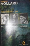 ASCULTANDU - I PE CEZANNE , DEGAS , RENOIR