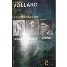 ASCULTANDU - I PE CEZANNE , DEGAS , RENOIR