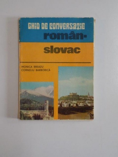 GHID DE CONVERSATIE ROMAN - SLOVAC de MONICA BREAZU , CORNELIA BARBORICA , 1982