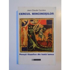 CERCUL MINCINOSILOR . POVESTI FILOZOFICE DIN TOATA LUMEA de JEAN-CLAUDE CARRIERE , 1999