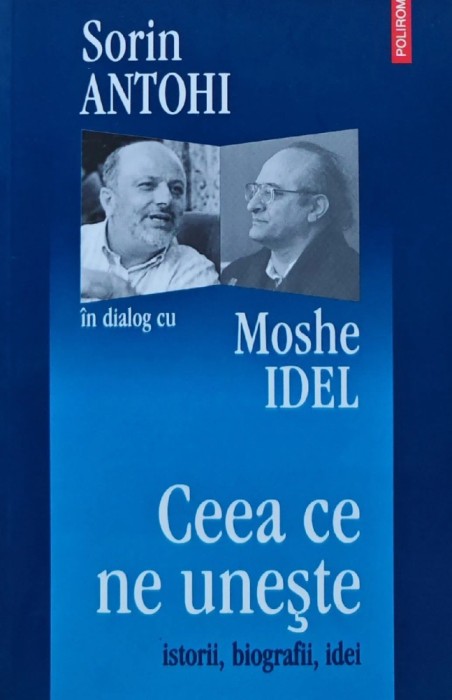 Ceea ce ne uneste. Istorii, biografii, idei - 2006 - Sorin Antohi (AL164)